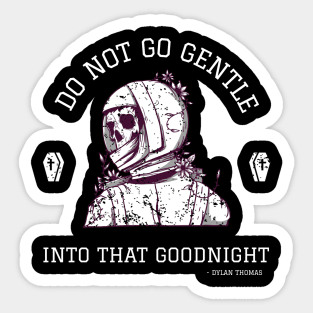 Inspirational Quotes - Do Not Go Gentle Into That Goodnight | Expanse Collective Sticker